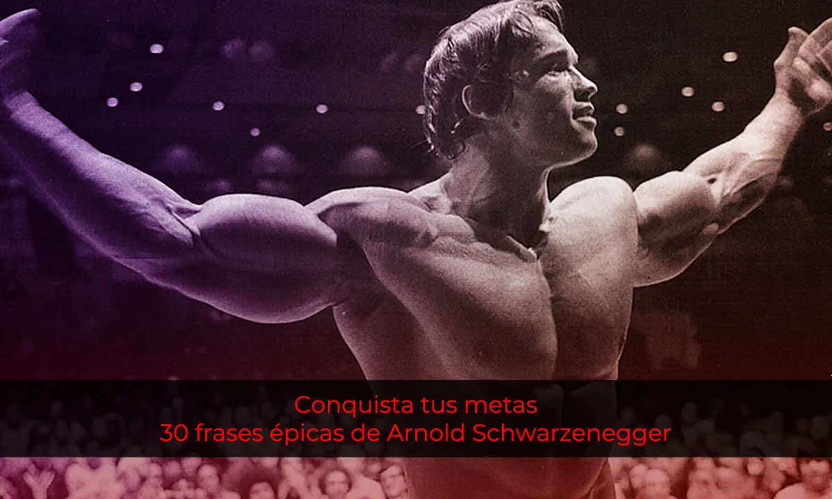 Conquista Tus Metas 30 Frases Inspiradoras De Arnold Schwarzenegger