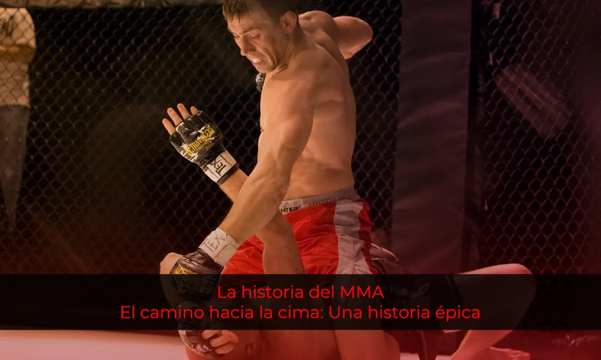 El camino hacia la cima: Una historia épica de la MMA