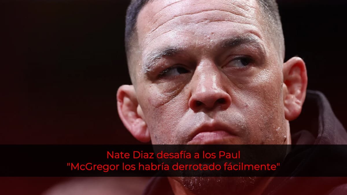 Nate Diaz desafía a los Paul: "McGregor los habría derrotado fácilmente"