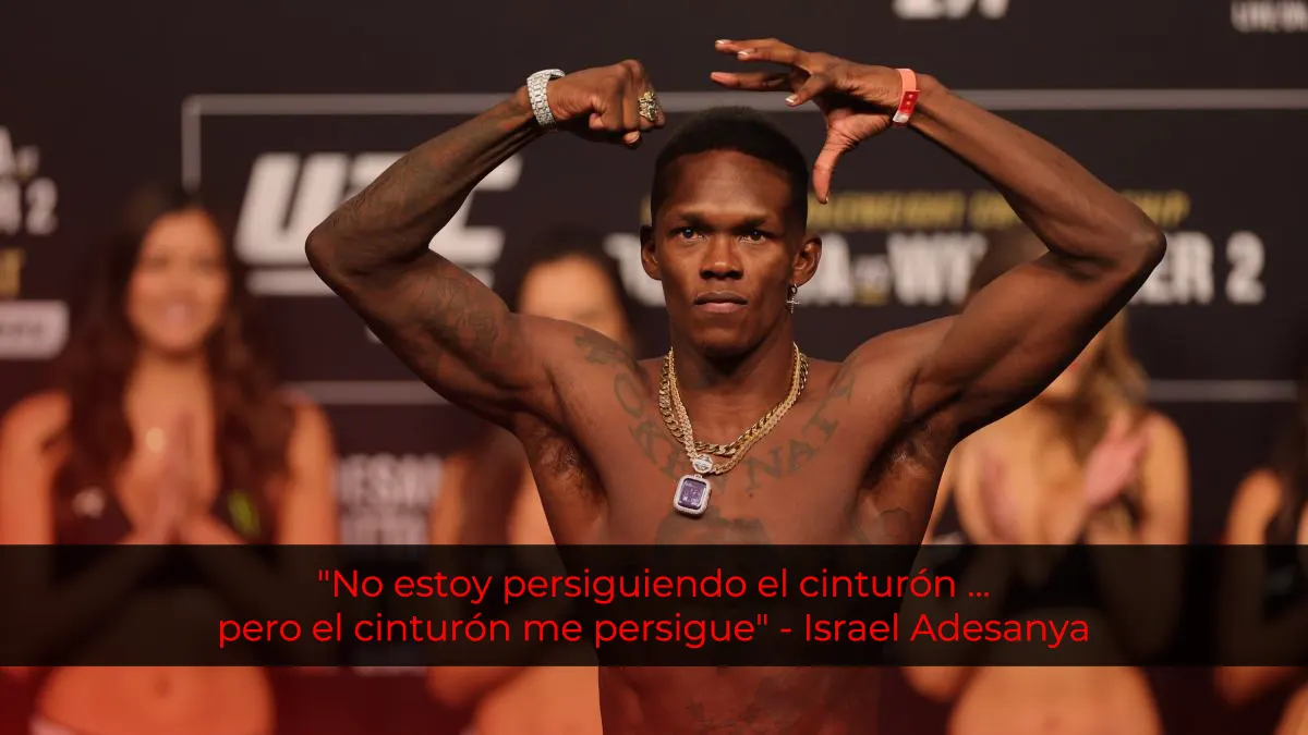 "No estoy persiguiendo el cinturón, pero el cinturón me persigue" - Israel Adesanya