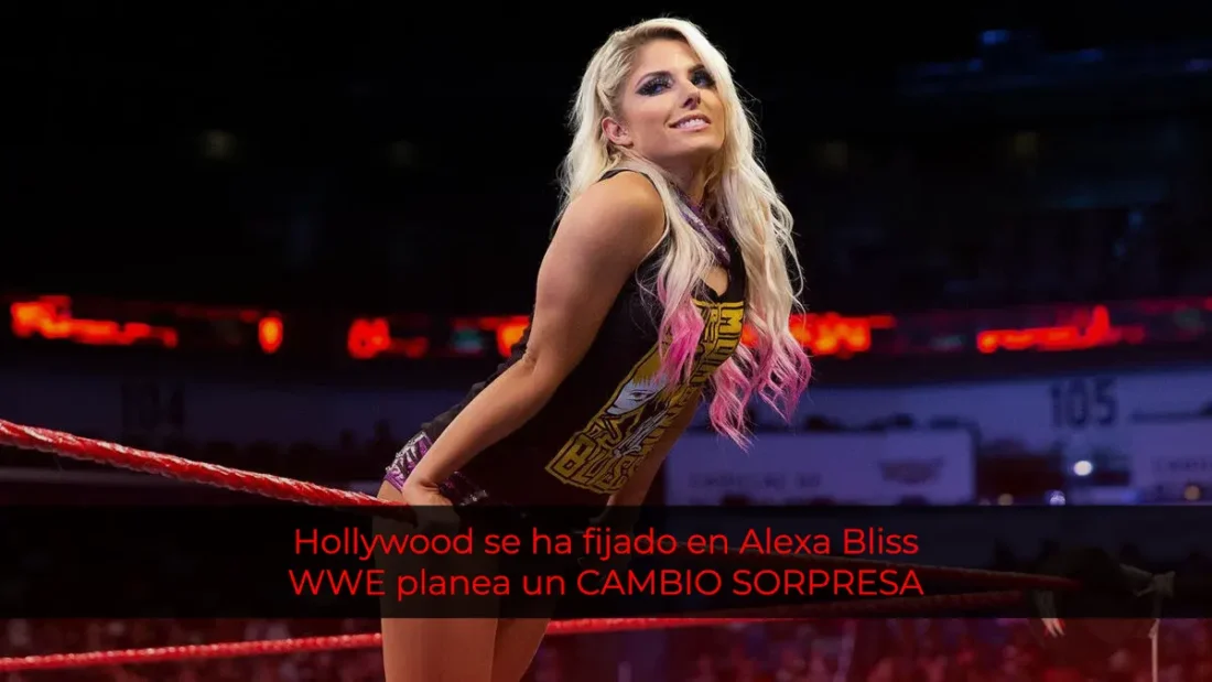 Alexa Bliss en la mira de Hollywood y WWE planea un cambio sorpresa