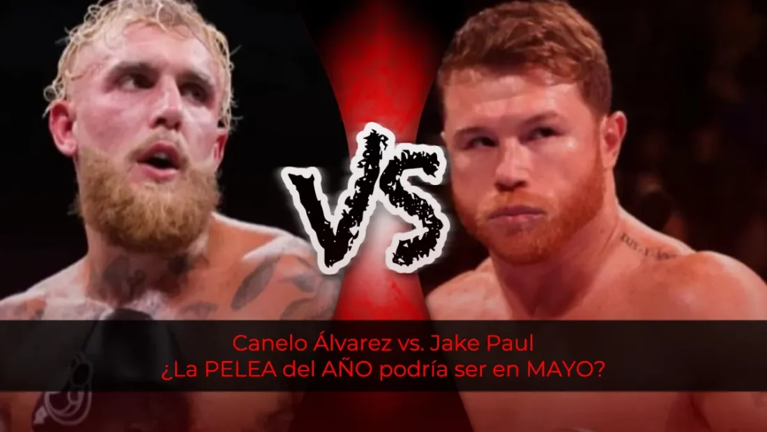 Canelo Álvarez vs. Jake Paul: ¿La PELEA del AÑO podría ser en MAYO?