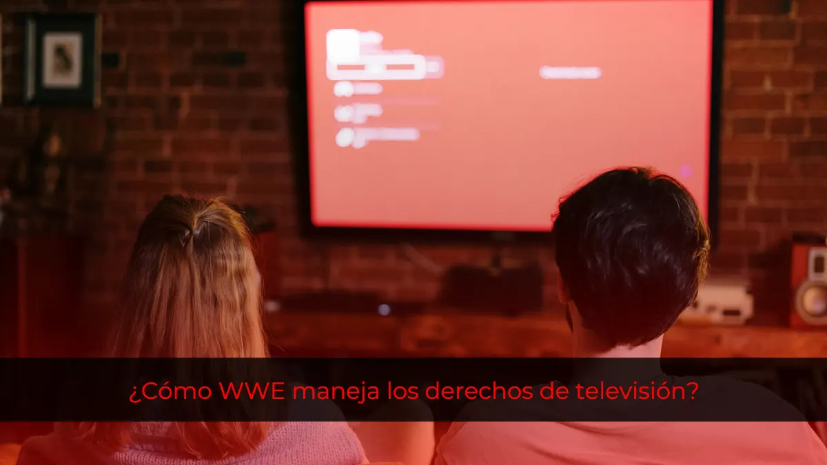 ¿Cómo WWE maneja los derechos de televisión?