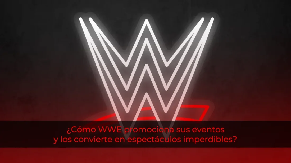 ¿Cómo WWE promociona sus eventos y los convierte en espectáculos imperdibles?