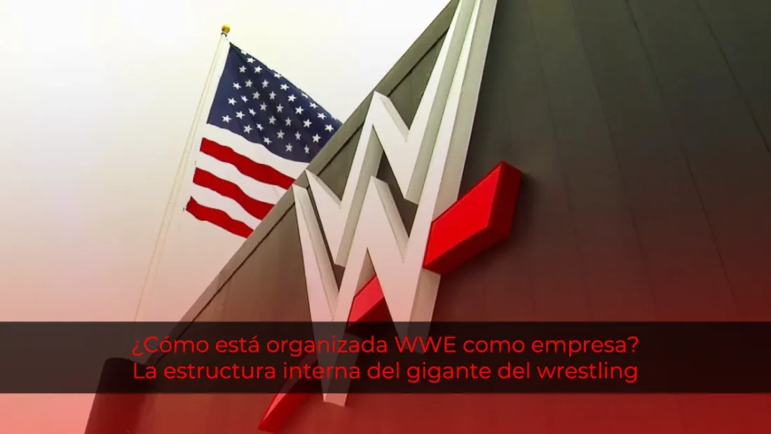 ¿Cómo está organizada WWE como empresa? La estructura interna del gigante del wrestling