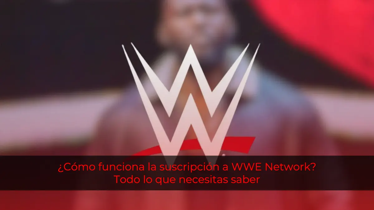 ¿Cómo funciona la suscripción a WWE Network? Todo lo que necesitas saber