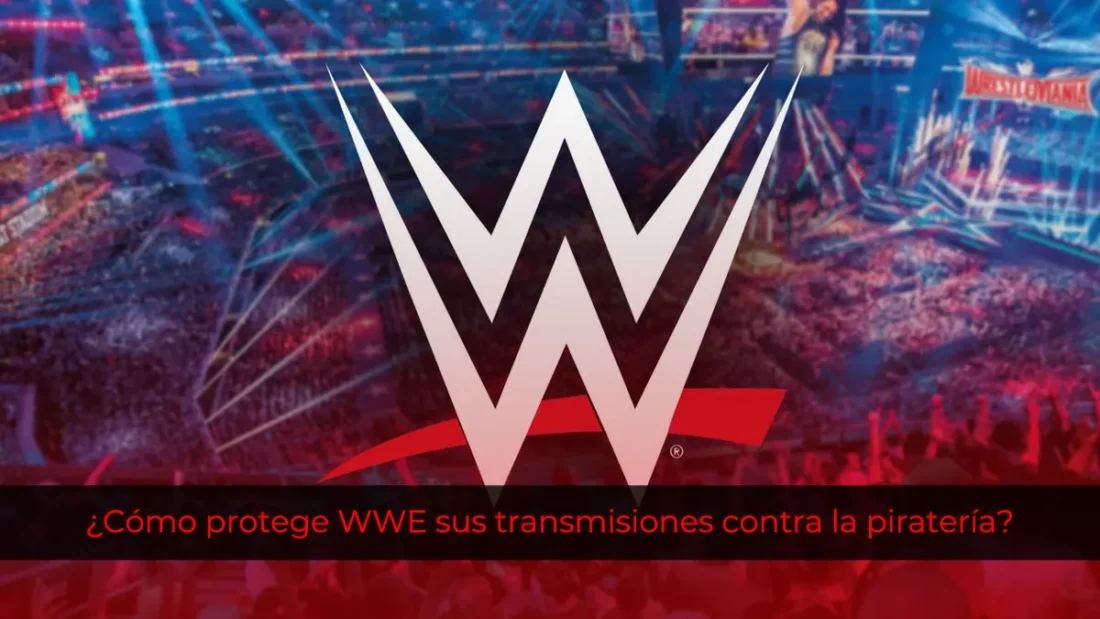 ¿Cómo protege WWE sus transmisiones contra la piratería?