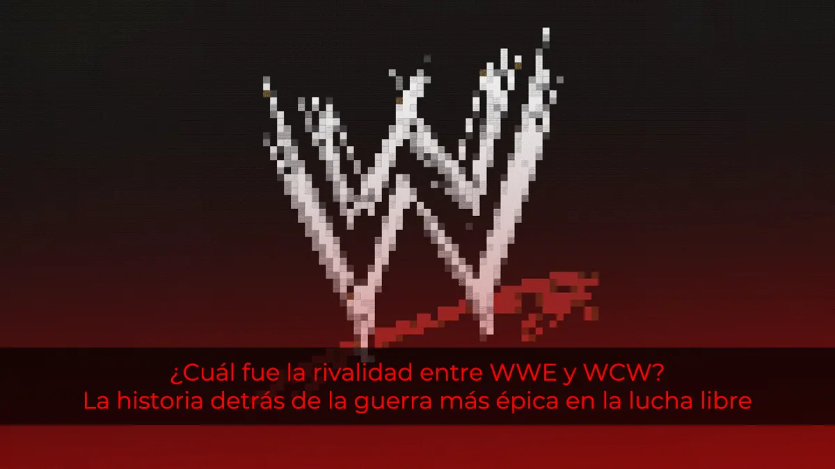 ¿Cuál fue la rivalidad entre WWE y WCW? La historia detrás de la guerra más épica en la lucha libre