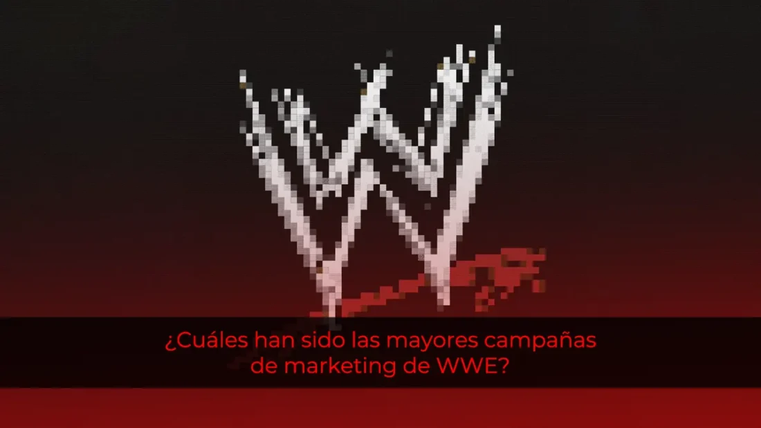 ¿Cuáles han sido las mayores campañas de marketing de WWE?