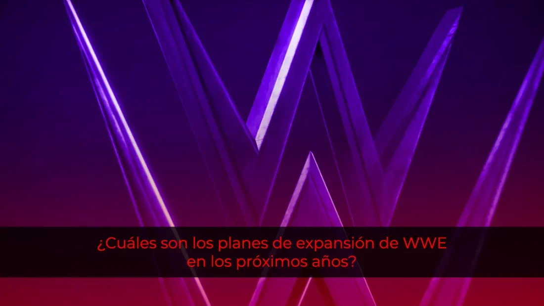 ¿Cuáles son los planes de expansión de WWE en los próximos años?