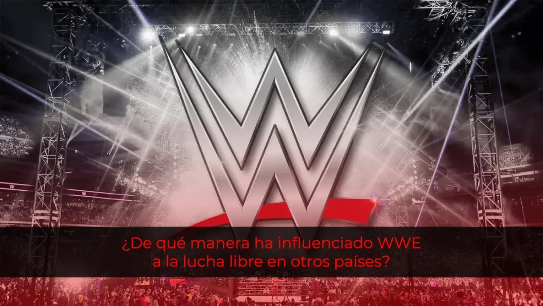 ¿De qué manera ha influenciado WWE a la lucha libre en otros países?