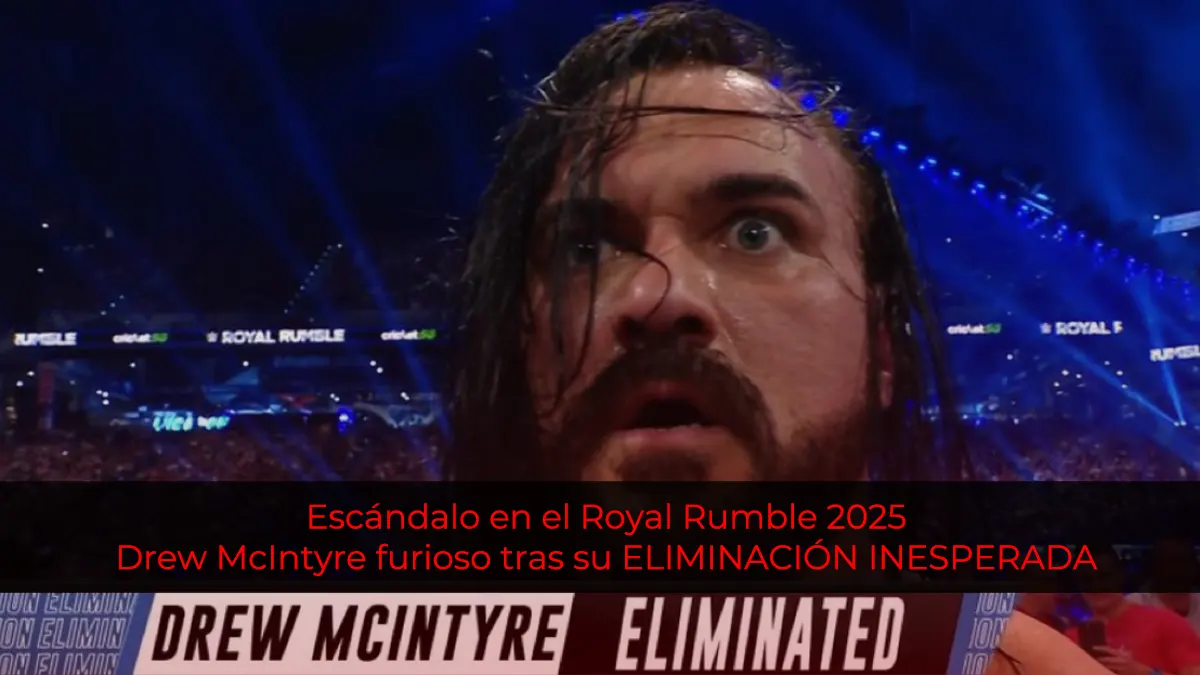 Escándalo en el Royal Rumble 2025: Drew McIntyre furioso tras su ELIMINACIÓN INESPERADA