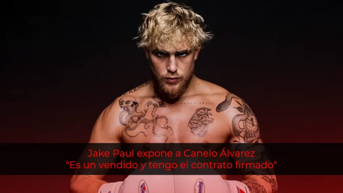 Jake Paul expone a Canelo Álvarez: "Es un vendido y tengo el contrato firmado"