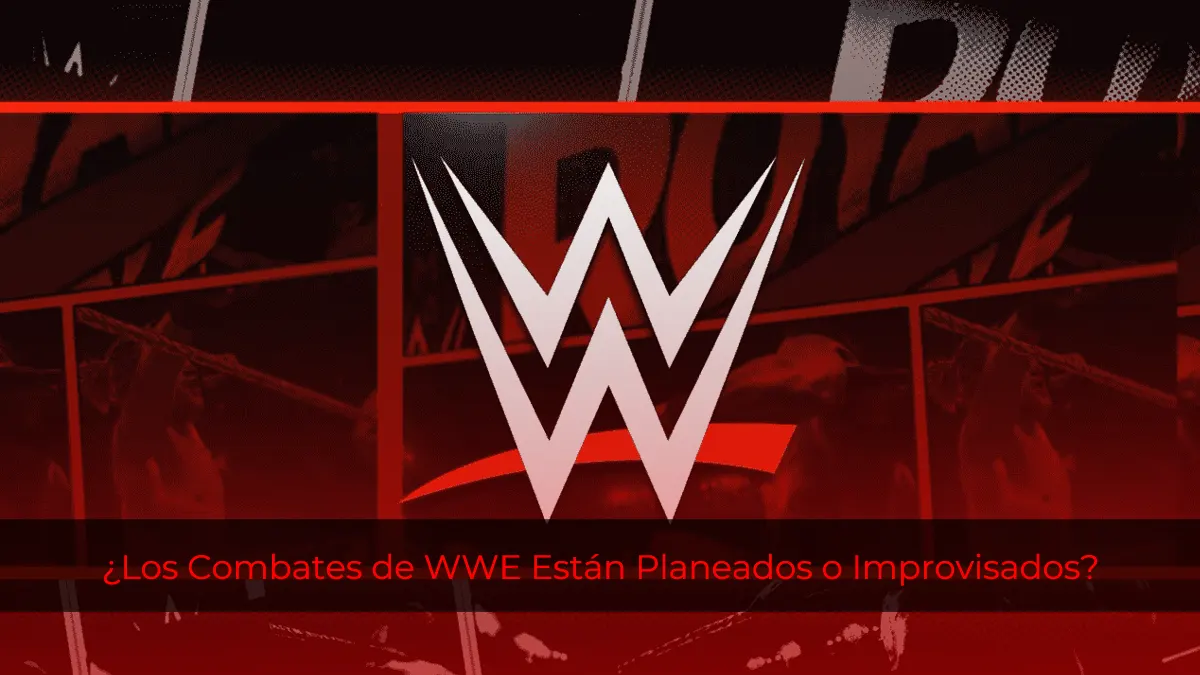 ¿Los Combates de WWE Están Planeados o Improvisados?