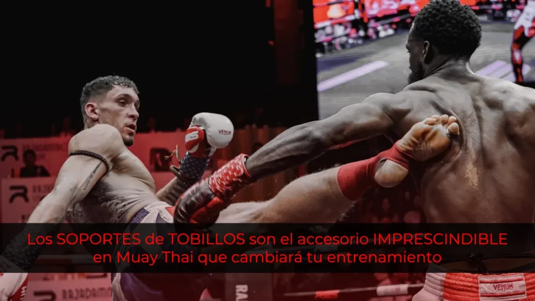 Los SOPORTES de TOBILLOS son el accesorio imprescindible en Muay Thai que cambiará tu entrenamiento