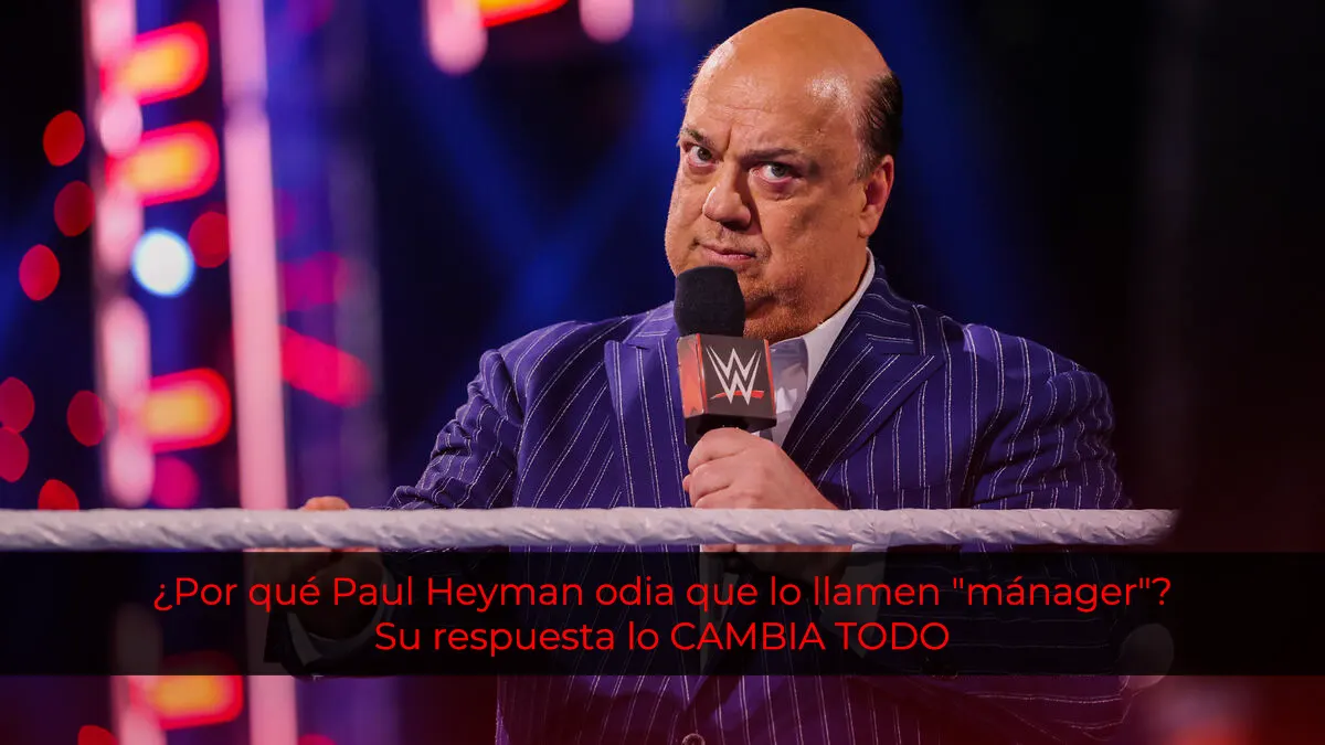 ¿Por qué Paul Heyman odia que lo llamen "mánager"? Su respuesta lo CAMBIA TODO