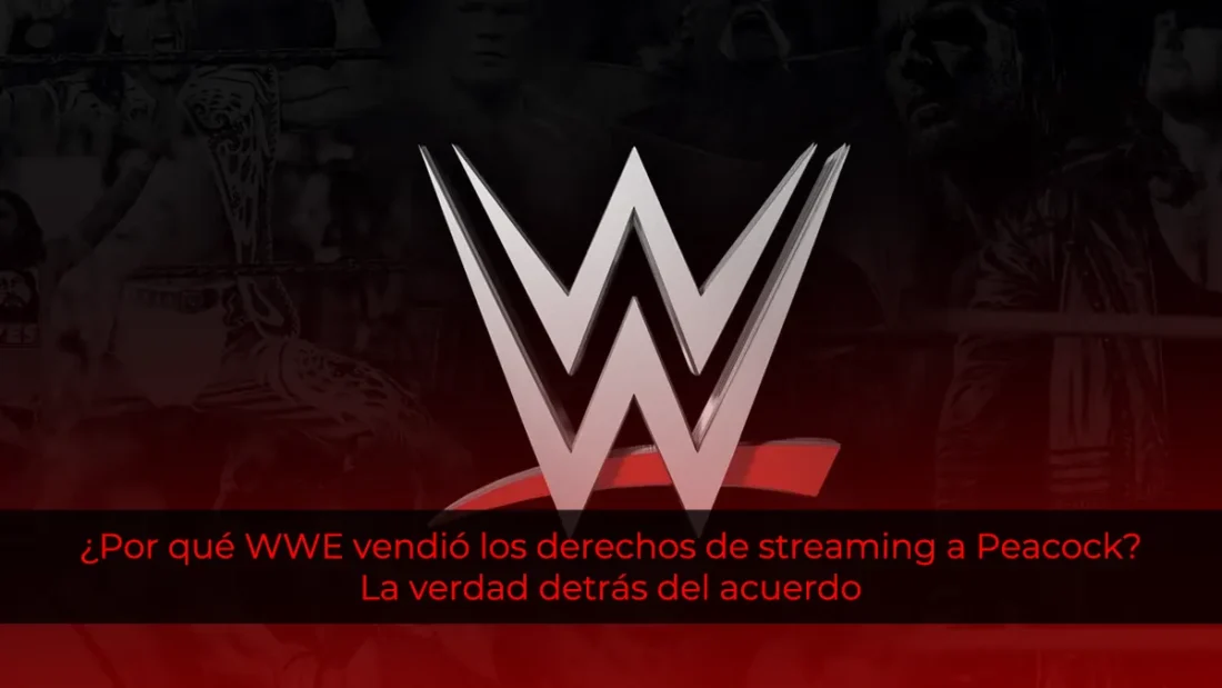 ¿Por qué WWE vendió los derechos de streaming a Peacock? La verdad detrás del acuerdo