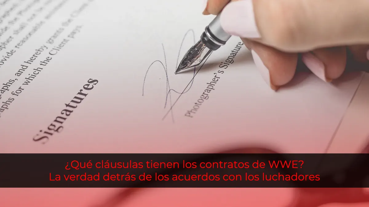 ¿Qué cláusulas tienen los contratos de WWE? La verdad detrás de los acuerdos con los luchadores