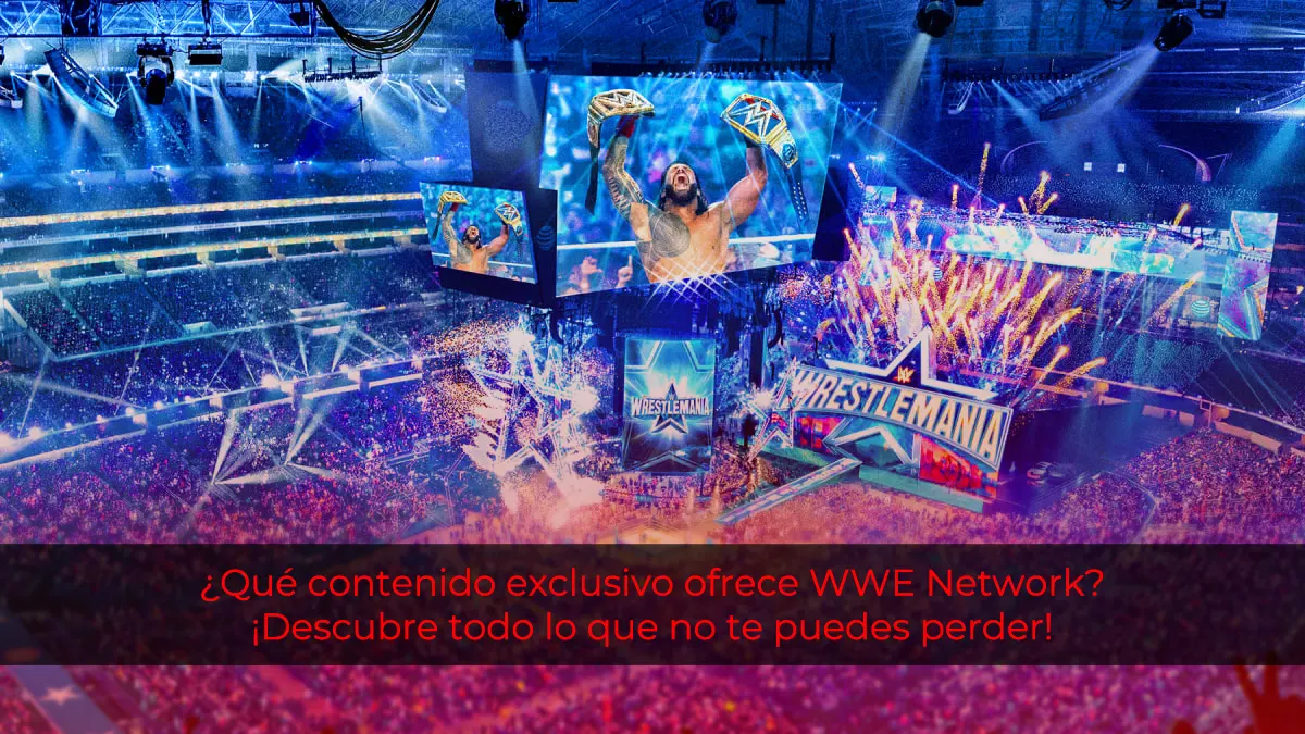 ¿Qué contenido exclusivo ofrece WWE Network? ¡Descubre todo lo que no te puedes perder!