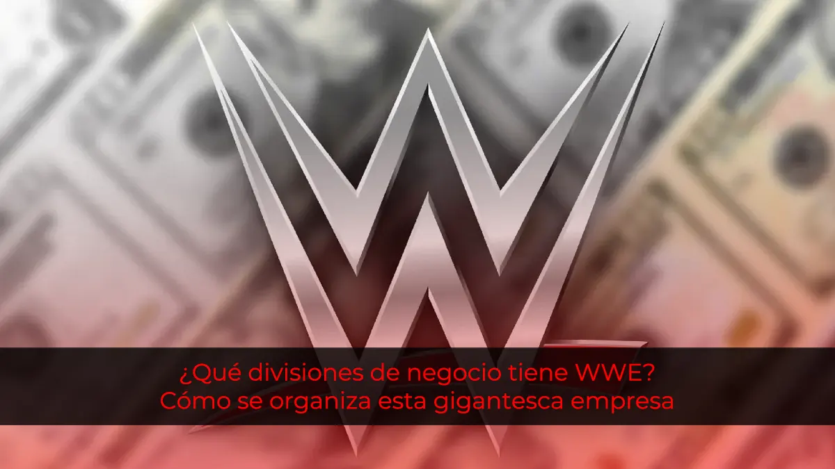 ¿Qué divisiones de negocio tiene WWE? Descubre cómo se organiza esta gigantesca empresa de entretenimiento deportivo