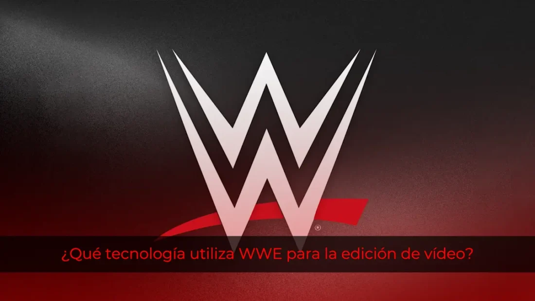 ¿Qué tecnología utiliza WWE para la edición de vídeo?