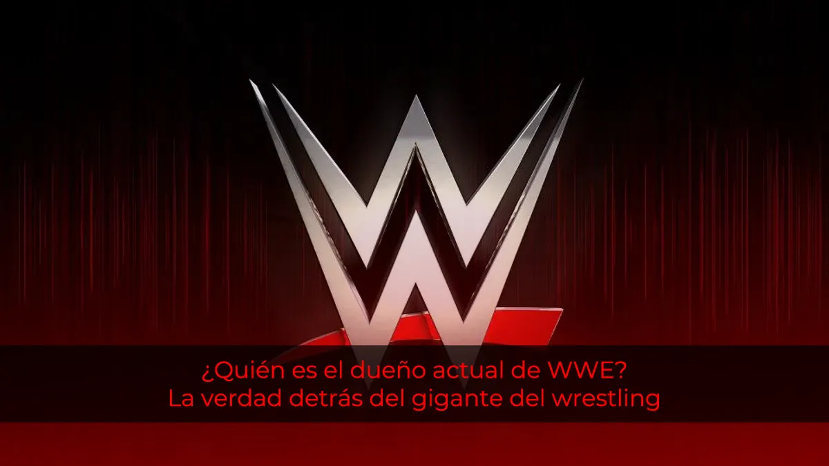 ¿Quién es el dueño actual de WWE? La verdad detrás del gigante del wrestling