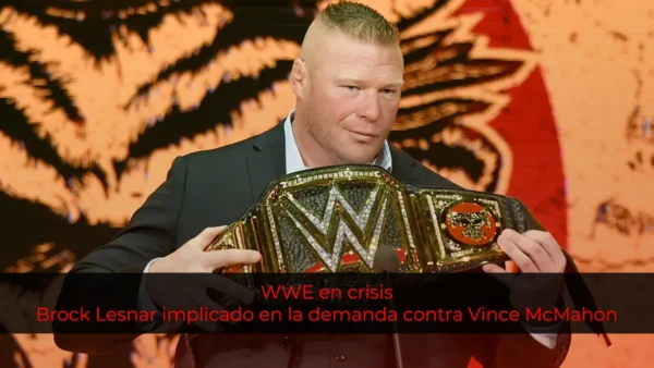 WWE en crisis: Brock Lesnar implicado en la demanda contra Vince McMahon